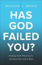 Has God Failed You? – Finding Faith When You`re Not Even Sure God Is Real