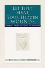 Let Jesus Heal Your Hidden Wounds: Cooperating with the Holy Spirit in Healing Ministry