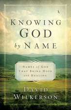 Knowing God by Name: Names of God That Bring Hope and Healing