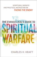 The Evangelical`s Guide to Spiritual Warfare – Scriptural Insights and Practical Instruction on Facing the Enemy