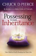 Possessing Your Inheritance – Take Hold of God`s Destiny for Your Life