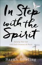 In Step with the Spirit – Infusing Your Life with God`s Presence and Power