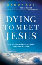 Dying to Meet Jesus – How Encountering Heaven Changed My Life