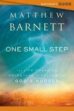 One Small Step Participant`s Guide – The Life–Changing Adventure of Following God`s Nudges