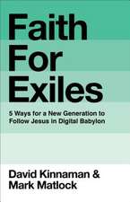 Faith for Exiles – 5 Ways for a New Generation to Follow Jesus in Digital Babylon