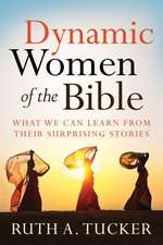 Dynamic Women of the Bible – What We Can Learn from Their Surprising Stories