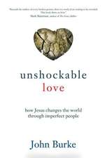 Unshockable Love – How Jesus Changes the World through Imperfect People