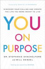 You on Purpose – Discover Your Calling and Create the Life You Were Meant to Live