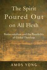 The Spirit Poured Out on All Flesh – Pentecostalism and the Possibility of Global Theology