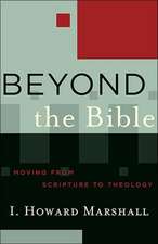 Beyond the Bible: Moving from Scripture to Theology