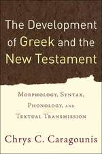 The Development of Greek and the New Testament: Morphology, Syntax, Phonology, and Textual Transmission