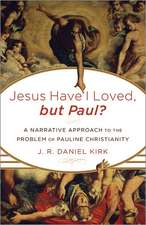 Jesus Have I Loved, But Paul?: A Narrative Approach to the Problem of Pauline Christianity