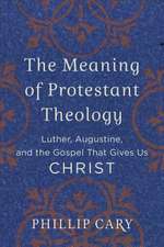 The Meaning of Protestant Theology – Luther, Augustine, and the Gospel That Gives Us Christ