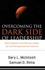 Overcoming the Dark Side of Leadership – How to Become an Effective Leader by Confronting Potential Failures