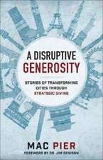 Disruptive Generosity, A Stories of Transforming C ities through Strategic Giving