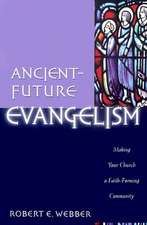 Ancient–Future Evangelism – Making Your Church a Faith–Forming Community