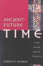 Ancient-Future Time: Forming Spirituality Through the Christian Year