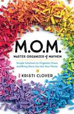 M.O.M.––Master Organizer of Mayhem – Simple Solutions to Organize Chaos and Bring More Joy into Your Home