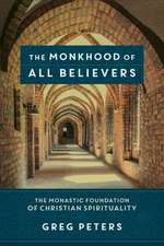 The Monkhood of All Believers – The Monastic Foundation of Christian Spirituality