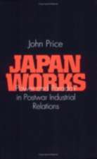 Japan Works – Power and Paradox in Postwar Industrial Relations