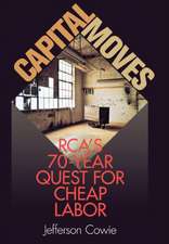 Capital Moves – RCA`s Seventy–Year Quest for Cheap Labor