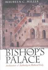 The Bishop`s Palace – Architecture and Authority in Medieval Italy