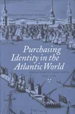 Purchasing Identity in the Atlantic World – Massachusetts Merchants, 1670–1780