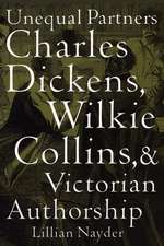 Unequal Partners – Charles Dickens, Wilkie Collins, and Victorian Authorship