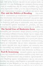 Play and the Politics of Reading – The Social Uses of Modernist Form