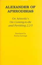 On Aristotle`s "On Coming–to–Be and Perishing 2.2–5"