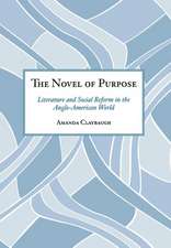 The Novel of Purpose – Literature and Social Reform in the Anglo–American World