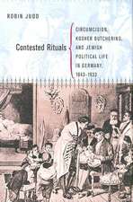 Contested Rituals – Circumcision, Kosher Butchering, and Jewish Political Life in Germany, 1843–1933