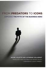 From Predators to Icons – Exposing the Myth of the Business Hero