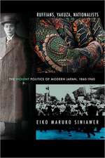 Ruffians, Yakuza, Nationalists – The Violent Politics of Modern Japan, 1860–1960