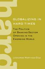 Globalizing in Hard Times – The Politics of Banking–Sector Opening in the Emerging World