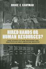 Hired Hands or Human Resources? – Case Studies of HRM Programs and Practices in Early American Industry