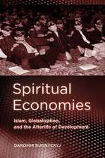 Spiritual Economies – Islam, Globalization, and the Afterlife of Development