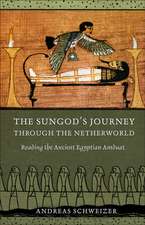 The Sungod`s Journey through the Netherworld – Reading the Ancient Egyptian Amduat