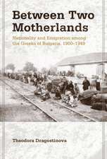 Between Two Motherlands – Nationality and Emigration among the Greeks of Bulgaria, 1900–1949