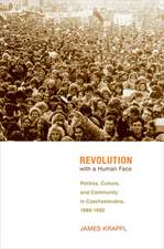 Revolution with a Human Face – Politics, Culture, and Community in Czechoslovakia, 1989–1992