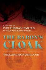 The Baron`s Cloak – A History of the Russian Empire in War and Revolution