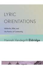 Lyric Orientations – Hölderlin, Rilke, and the Poetics of Community