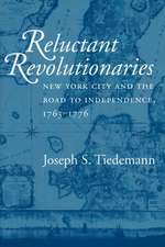 Reluctant Revolutionaries – New York City and the Road to Independence, 1763–1776