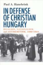 In Defense of Christian Hungary – Religion, Nationalism, and Antisemitism, 1890–1944