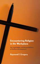 Encountering Religion in the Workplace – The Legal Rights and Responsibilities of Workers and Employers