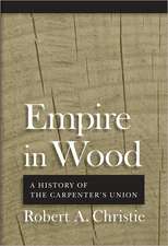 Empire in Wood – A History of the Carpenters` Union