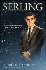 Serling – The Rise and Twilight of TV`s Last Angry Man