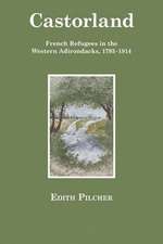 Castorland – French Refugees in the Western Adirondacks, 1793–1814