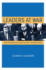 Leaders at War – How Presidents Shape Military Interventions