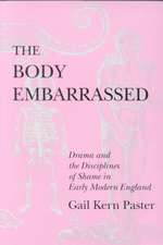 The Body Embarrassed – Drama and the Disciplines of Shame in Early Modern England